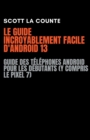 Image for Le Guide Incroyablement Facile D&#39;android 13