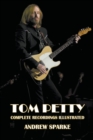 Image for Tom Petty : Complete Recordings Illustrated