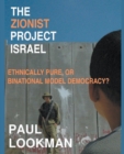 Image for The Zionist project Israel. Ethnically pure, or binational model democracy?