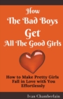 Image for How the Bad Boys Get All the Good Girls