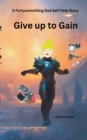 Image for Give up to Gain