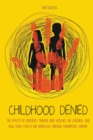Image for Childhood Denied The Effects Of Adversity, Trauma, and Violence On Children, And How Those Effects Are Addressed Through Therapeutic Support