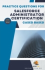 Image for Practice Questions For Salesforce Administrator Certification Cased Based - Latest Edition