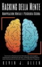 Image for Hacking della Mente - Manipolazione Mentale e Psicologia Oscura - Tecniche di Manipolazione Mentale per Coinvolgere, Influenzare e Manipolare gli Altri