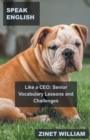 Image for Speak English Like a CEO : Senior Vocabulary Lessons and Challenges