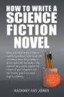 Image for How To Write A Science Fiction Novel : Bring Your Ideas To Life. Create A Captivating Science Fiction Novel With Confidence