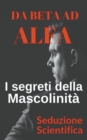Image for Da beta ad alfa I segreti della mascolinita