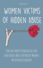 Image for Women Victims of Hidden Abuse Healing From Psychological and Emotional Abuse Suffered by Women Within Relationship