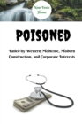 Image for Poisoned : Failed by Western Medicine, Modern Construction, and Corporate Interests