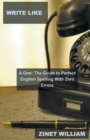 Image for Write Like a God : The Guide to Perfect English Spelling With Zero Errors