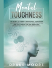 Image for Mental Toughness : The Secrets to Combat Obsessiveness, Overthinking and Procrastination Learning To Resist Temptation, Find Your Comfort Zone And Mindfulness. Program Your Mind and Upgrade Focus Brai
