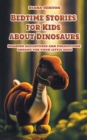 Image for Bedtime Stories for Kids About Dinosaurs : Roaring Adventures and Prehistoric Dreams for Your Little Ones