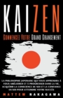 Image for Kaizen - Commencez Votre Grand Changement - La Philosophie Japonaise qui vous Apprendra a vous Ameliorer et a Progresser dans la Vie