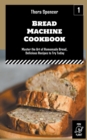 Image for Bread Machine Cookbook : Master the Art of Homemade Bread, Delicious Recipes to Try Today