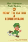 Image for The Ultimate Field Guide On How To Catch A Leprechaun