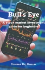 Image for Bull&#39;s Eye- A stock market investment guide for beginners