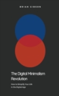 Image for The Digital Minimalism Revolution How to Simplify Your Life in the Digital Age