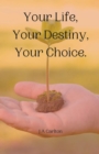Image for Your Life, Your Destiny, Your Choice