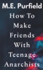 Image for How To Make Friends with Teenage Anarchists