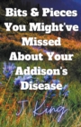Image for Bits &amp; Pieces You Might&#39;ve Missed About Your Addison&#39;s Disease