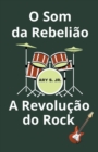 Image for O Som da Rebeliao A Revolucao do Rock