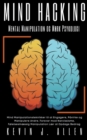 Image for Mind Hacking Mental Manipulation og Mork Psykologi -Mind Manipulationsteknikker til at Engagere, Pavirke og Manipulere Andre.