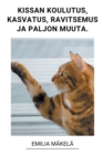 Image for Kissan Koulutus, Kissan Kasvatus, Kissan Ravitsemus ja Paljon Muuta.