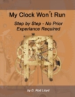 Image for My Clock Won&#39;t Run, Step by Step No Prior Experience Required