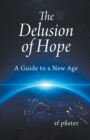Image for The Delusion of Hope - a Guide to a New Age
