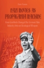 Image for Nazi Movies as Propaganda Machine How Goebbels Changed the German Film Industry Into an Ideological Weapon