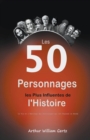 Image for Les 50 Personnages les Plus Influentes de l&#39;Histoire : La Vie et l&#39;Heritage des Personnages qui ont Faconne le Monde