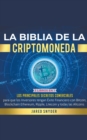 Image for La Biblia de la Criptomoneda : 3 Libros en 1: Los Principales Secretos Comerciales para que los Inversores tengan Exito Financiero con Bitcoin, Blockchain Ethereum, Ripple Litecoin y todas las Altcoin