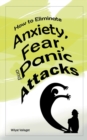 Image for How to Eliminate Anxiety, Fear, and Panic Attacks