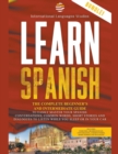 Image for Learn Spanish : The Complete Beginner&#39;s and Intermediate Guide. To Easily Master Your Spanish. Conversation, Common Words, Short Stories and Dialogues to Listen While you Sleep or in your Car