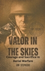 Image for Valor in the Skies : Courage and Sacrifice in Aerial Warfare