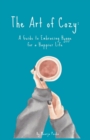 Image for The Art of Cozy : A Guide to Embracing Hygge for a Happier Life