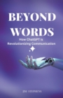 Image for Beyond Words : How ChatGPT is Revolutionizing Communication