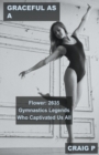 Image for Graceful as a Flower : 2635 Gymnastics Legends Who Captivated Us All