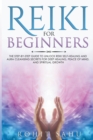 Image for Reiki For Beginners : The Step-by-Step Guide to Unlock Reiki Self-Healing and Aura Cleansing Secrets for Deep Healing, Peace of Mind, and Spiritual Growth