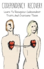 Image for Codependency Recovery Learn To Recognize Codependent Traits And Overcome Them