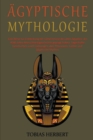 Image for AEgyptische Mythologie : Eine Reise zur Entdeckung der Geheimnisse des alten AEgypten, die 4000 Jahre Menschheitsgeschichte gepragt haben