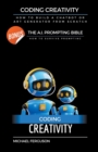 Image for Coding Creativity - How to Build A Chatbot or Art Generator from Scratch with Bonus : The Ai Prompting Bible