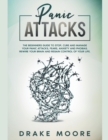 Image for Panic Attacks : The Beginners Guide to Stop, Cure and Manage Your Panic Attacks, Fears, Anxiety and Phobias. Rewire Your Brain and Regain Control of Your Life.
