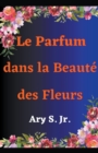 Image for Le Parfum dans la Beaute des Fleurs