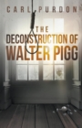 Image for The Deconstruction Of Walter Pigg