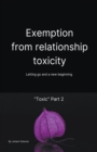 Image for Exemption From Relationship Toxicity - Letting Go And a New Beginning &quot;Toxic&quot; Part 2