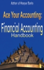 Image for Ace Your Accounting : Financial Accounting Handbook