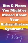 Image for Bits &amp; Pieces You Might&#39;ve Missed About Your Antisynthetase Syndrome