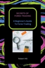 Image for Secrets of Forex Trading - A Beginner&#39;s Guide To Forex Trading