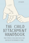 Image for The Child Attachment Handbook How to Parent a Child and Create a Safe and Healthy Environment at Home
